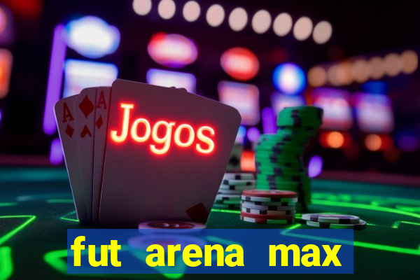 fut arena max futebol ao vivo