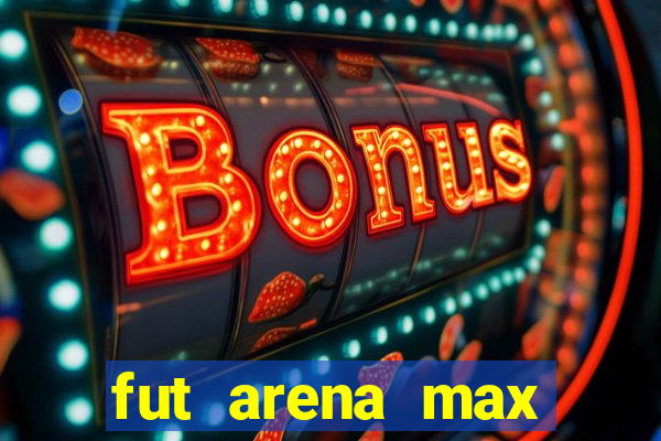 fut arena max futebol ao vivo