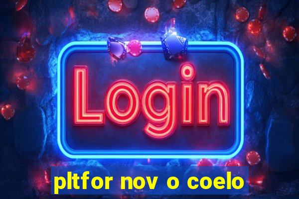 pltfor nov o coelo