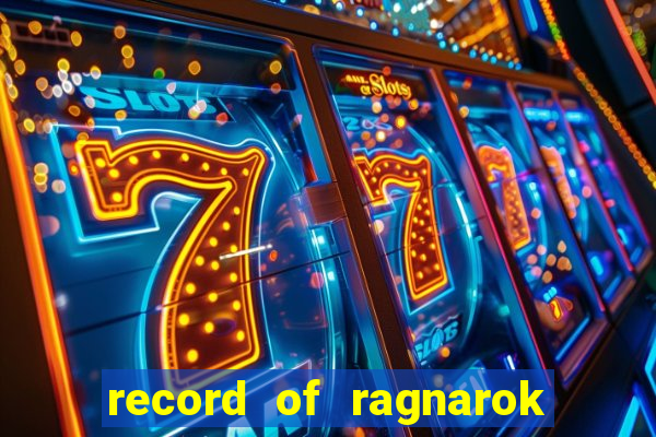 record of ragnarok 3 temporada dublado