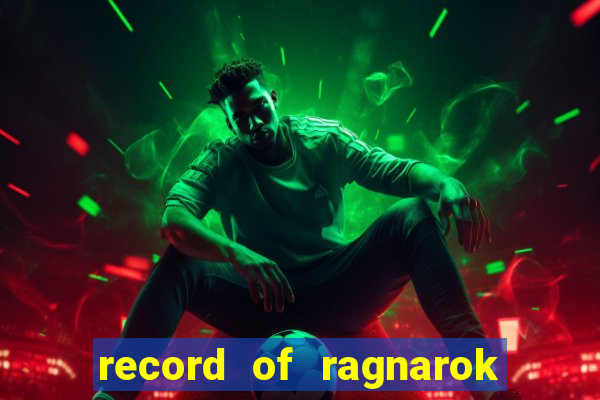 record of ragnarok 3 temporada dublado