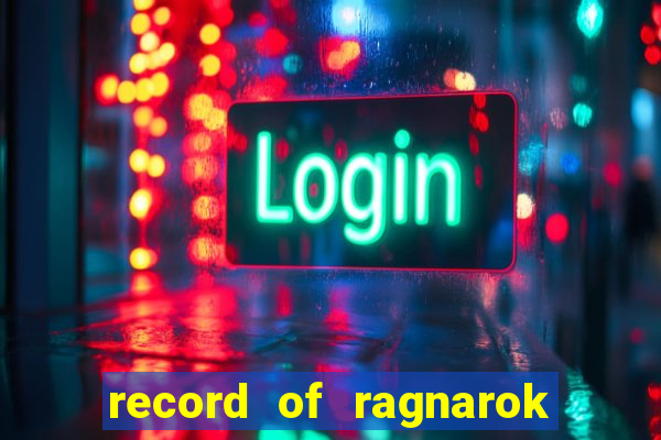 record of ragnarok 3 temporada dublado