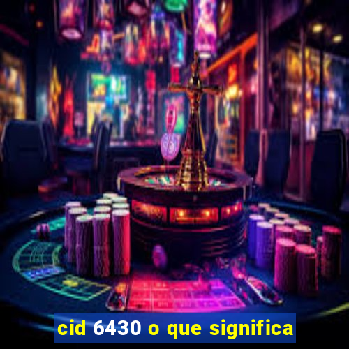 cid 6430 o que significa