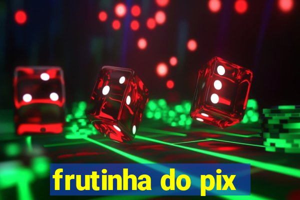 frutinha do pix