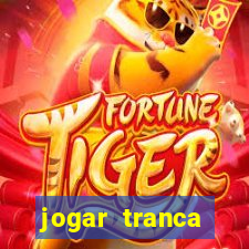 jogar tranca valendo dinheiro