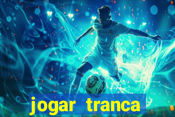 jogar tranca valendo dinheiro