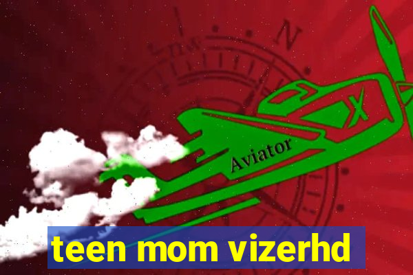 teen mom vizerhd