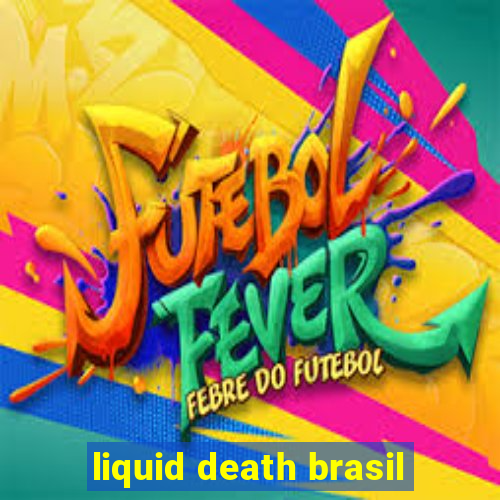 liquid death brasil