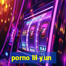 porno lil yun