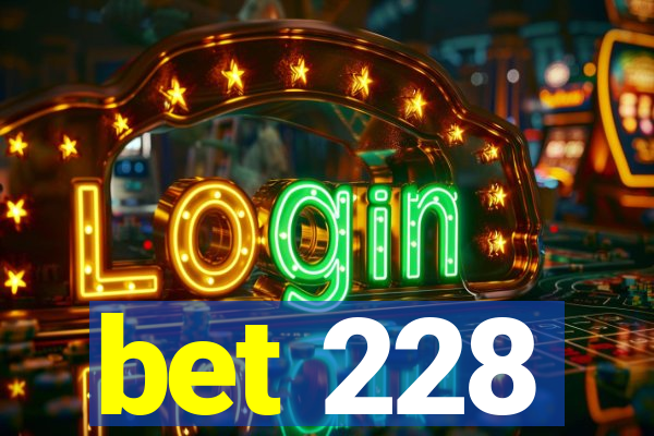 bet 228