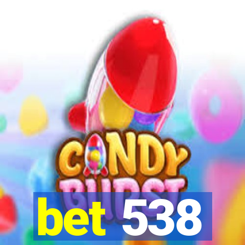 bet 538