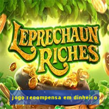 jogo recompensa em dinheiro