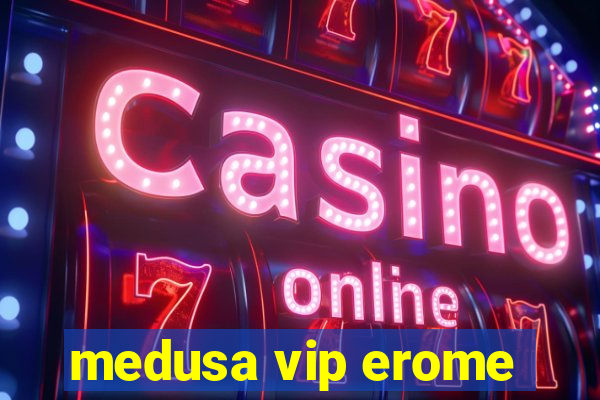 medusa vip erome