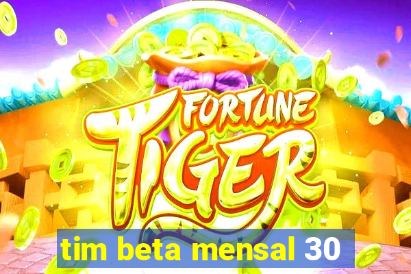 tim beta mensal 30