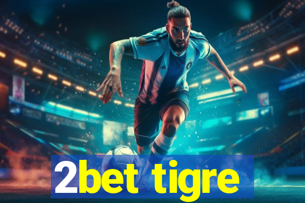 2bet tigre