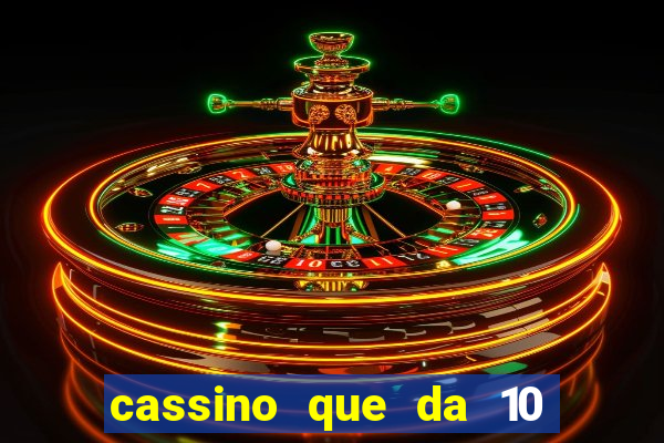 cassino que da 10 reais no cadastro