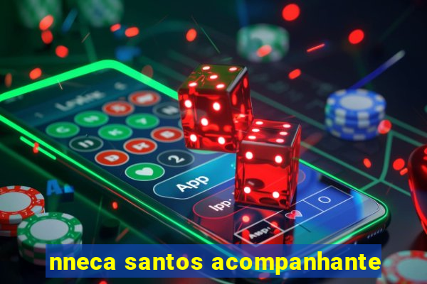 nneca santos acompanhante