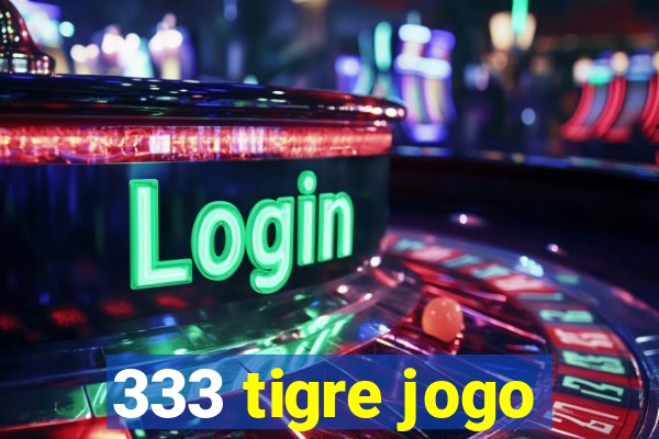 333 tigre jogo