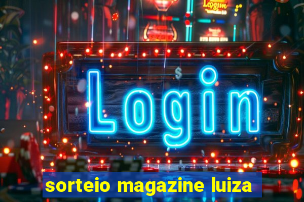 sorteio magazine luiza