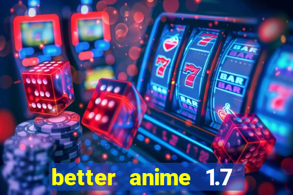 better anime 1.7 apk download