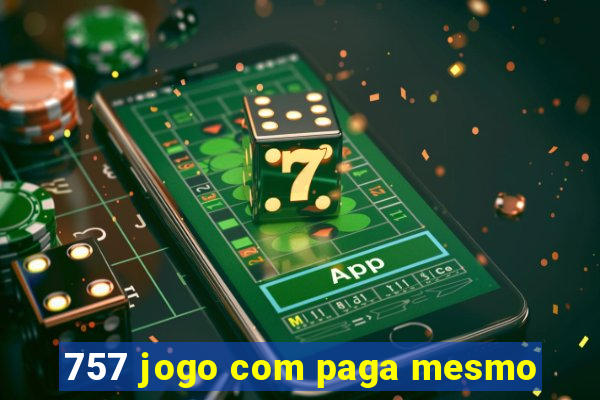 757 jogo com paga mesmo