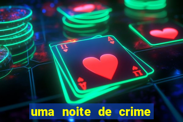 uma noite de crime dublado drive