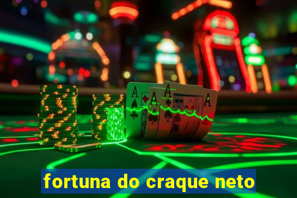 fortuna do craque neto