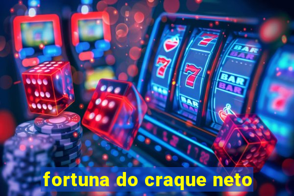 fortuna do craque neto