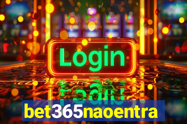 bet365naoentra