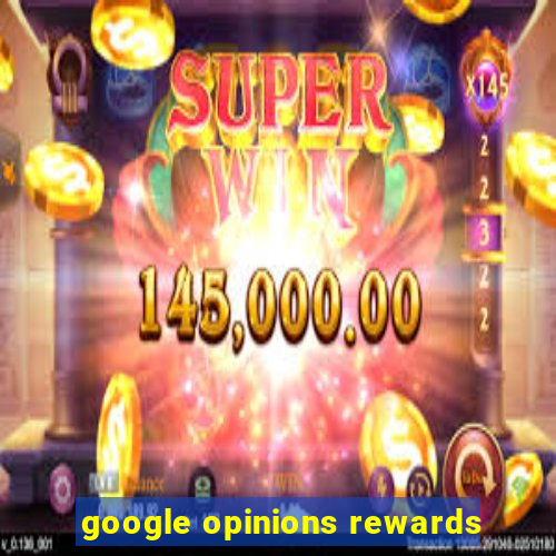 google opinions rewards