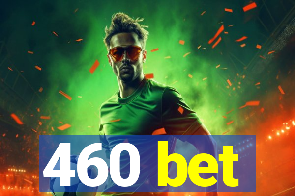 460 bet