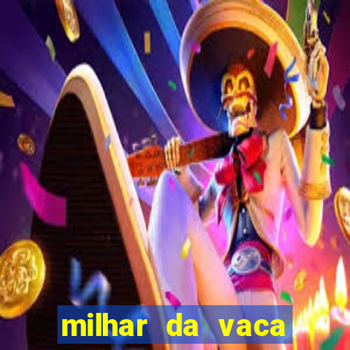 milhar da vaca mais atrasada