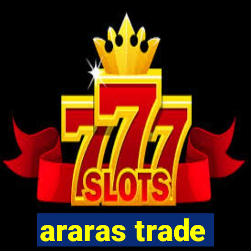 araras trade