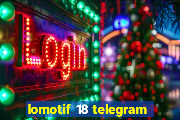 lomotif 18 telegram