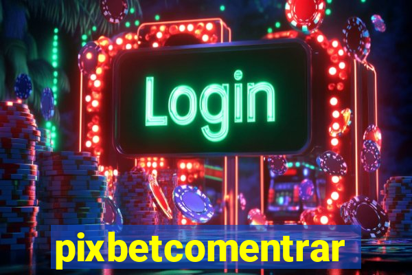 pixbetcomentrar