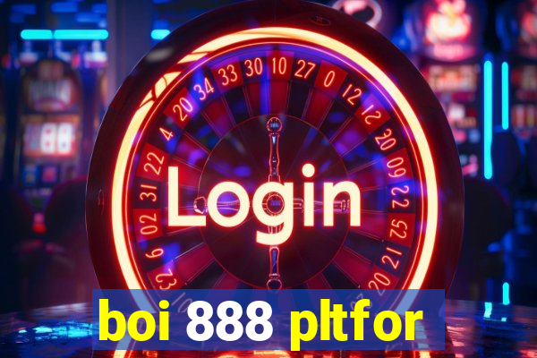 boi 888 pltfor