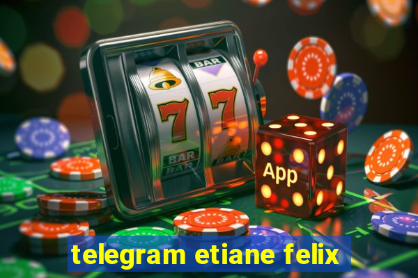 telegram etiane felix