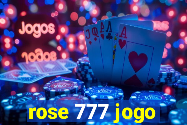 rose 777 jogo