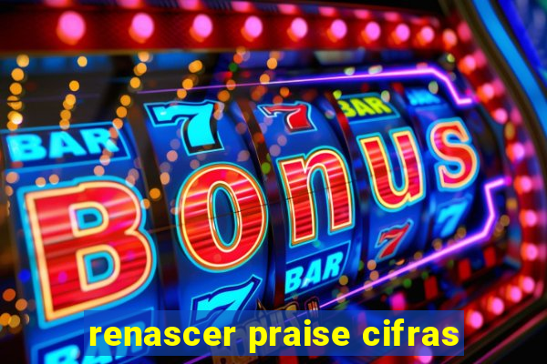 renascer praise cifras