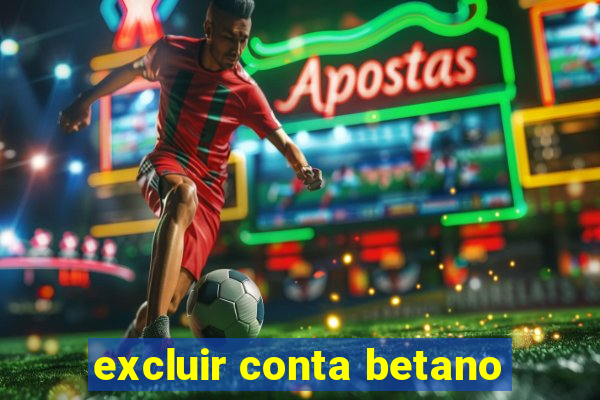 excluir conta betano