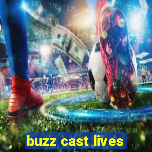 buzz cast lives