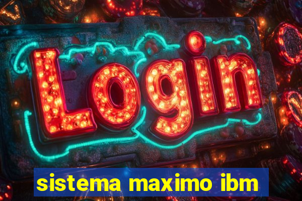 sistema maximo ibm