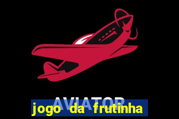 jogo da frutinha da dinheiro