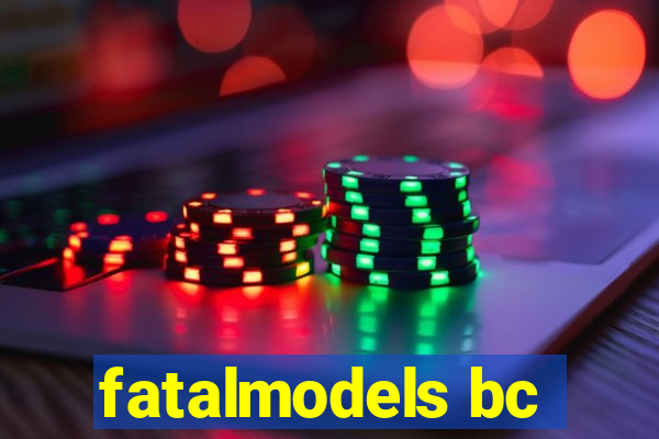 fatalmodels bc