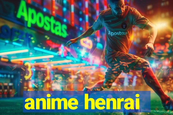 anime henrai