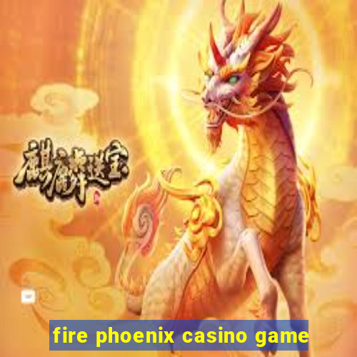 fire phoenix casino game