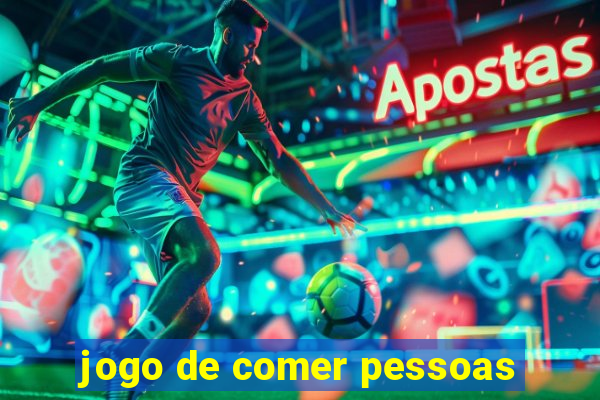 jogo de comer pessoas