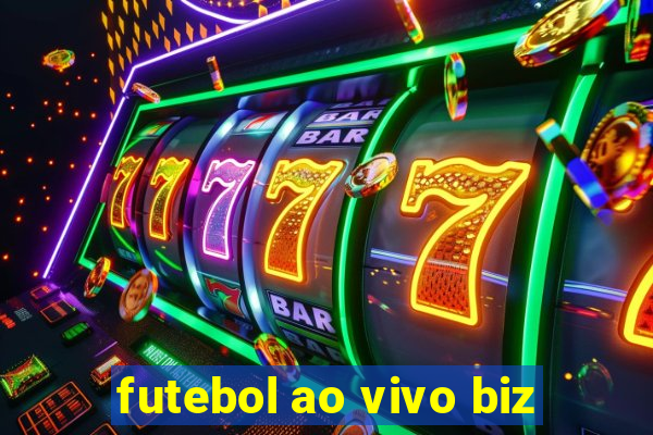 futebol ao vivo biz