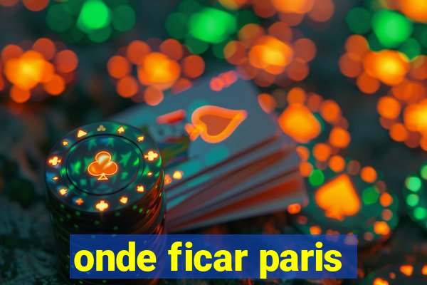 onde ficar paris