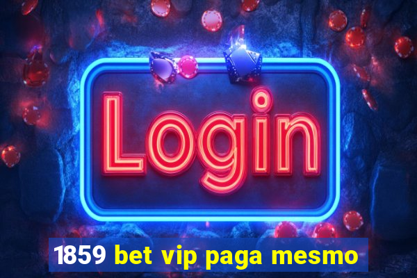 1859 bet vip paga mesmo